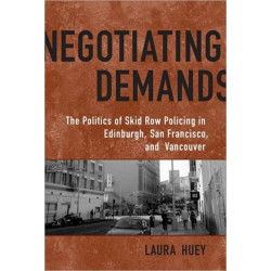 Negotiating Demands: Politics of Skid Row Policing in Edinburgh, San Francisco, and Vancouver