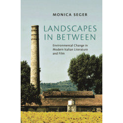 Landscapes in Between: Environmental Change in Modern Italian Literature and Film