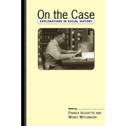 On the Case: Explorations in Social History