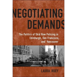 Negotiating Demands: Politics of Skid Row Policing in Edinburgh, San Francisco, and Vancouver