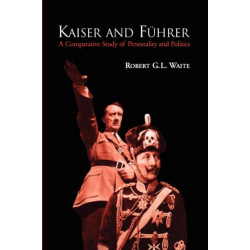 Kaiser and Fuhrer: A Comparative Study of Personality and Politics