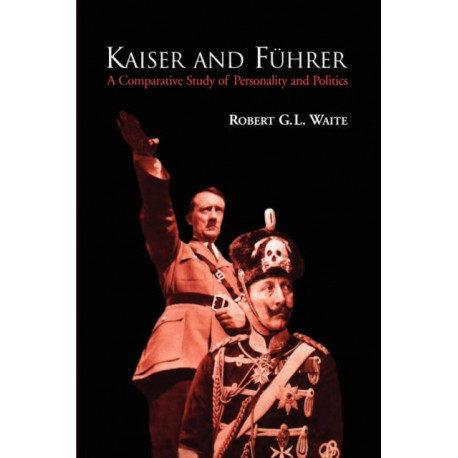 Kaiser and Fuhrer: A Comparative Study of Personality and Politics