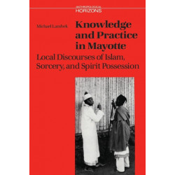 Knowledge and Practice in Mayotte: Local Discourses of Islam, Sorcery and Spirit Possession
