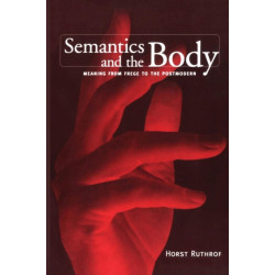 Semantics and the Body: Meaning from Frege to the Postmodern
