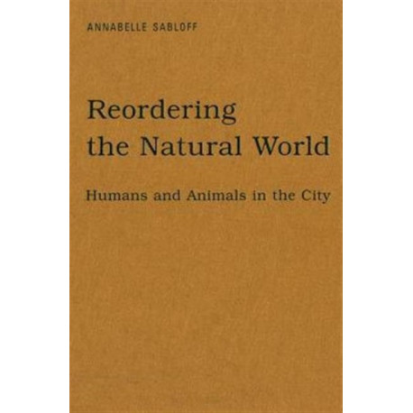 Reordering the Natural World: Humans and Animals in the City
