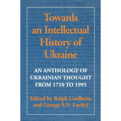 Towards an Intellectual History of Ukraine: An Anthology of Ukrainian Thought from 1710 to 1995