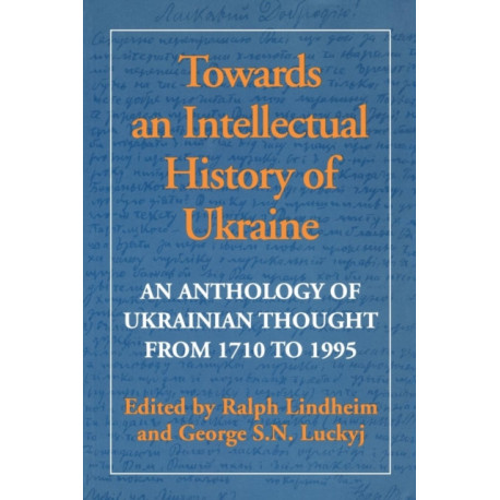 Towards an Intellectual History of Ukraine: An Anthology of Ukrainian Thought from 1710 to 1995