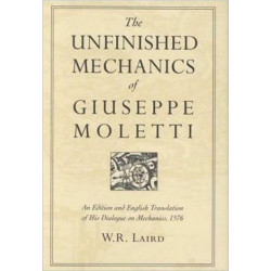 The Unfinished Mechanics of Giuseppe Moletti: An Edition and English Translation of His Dialogue on Mechanics, 1576