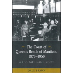 The Court of Queen's Bench of Manitoba, 1870-1950: A Biographical History
