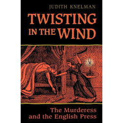 Twisting in the Wind: The Murderess and the English Press