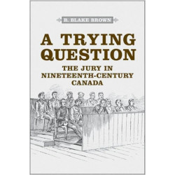 A Trying Question: The Jury in Nineteenth-Century Canada