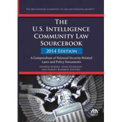 The U.S. Intelligence Community Law Sourcebook: A Compendium of National Security Related Laws and Policy Documents