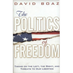 The Politics of Freedom: Taking on the Left, the Right and Threats to Our Liberties - Liberties