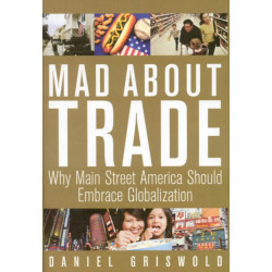 Mad About Trade: Why Main Street America Should Embrace Globalization