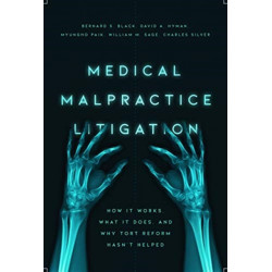 Medical Malpractice Litigation: How It Works, Why Tort Reform Hasn't Helped