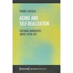 Aging and Self–Realization – Cultural Narratives about Later Life: Cultural Narratives about Later Life