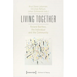 Living Together – Roland Barthes, the Individual and the Community: Roland Barthes, the Individual and the Community