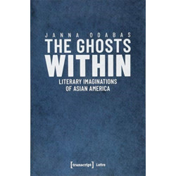 The Ghosts Within – Literary Imaginations of Asian America: Literary Imaginations of Asian America