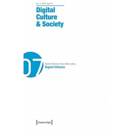 Digital Culture & Society (DCS) – Vol. 4, Issue 2/2018 – Digital Citizens: Vol. 4, Issue 2/2018 - Digital Citizens