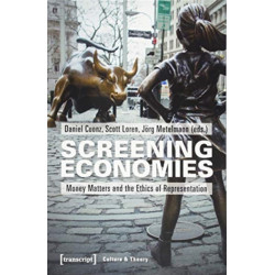 Screening Economies – Money Matters and the Ethics of Representation: Money Matters and the Ethics of Representation