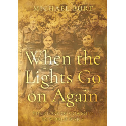 When the Lights Go on Again: The Story of Cowfold in World War 2