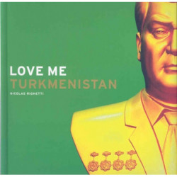 Nicolas Righetti: Love Me Turkmenistan