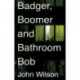 Badger, Boomer and Bathroom Bob