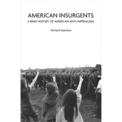 American Insurgents: A Brief History of Anti-Imperialism in the US