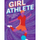 Girl Athlete: Powerful Stories from Game-Changing Women