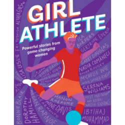 Girl Athlete: Powerful Stories from Game-Changing Women