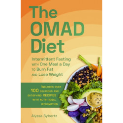 The OMAD Diet: Intermittent Fasting with One Meal a Day to Burn Fat and Lose Weight
