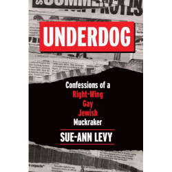 Underdog: Confessions of a Right-Wing Gay Jewish Muckraker