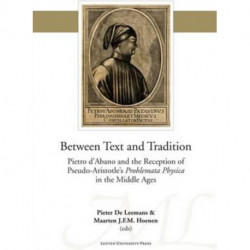 Between Text and Tradition: Pietro d'Abano and the Reception of Pseudo-Aristotle's Problemata Physica in the Middle Ages