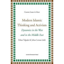 Modern Islamic Thinking and Activism: Dynamics in the West and in the Middle East