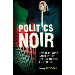 Politics Noir: Dark Tales from the Corridors of Power