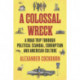 A Colossal Wreck: A Road Trip Through Political Scandal, Corruption and American Culture