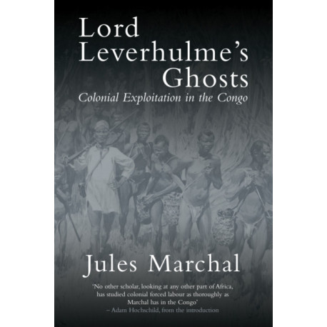 Lord Leverhulme's Ghosts: Colonial Exploitation in the Congo