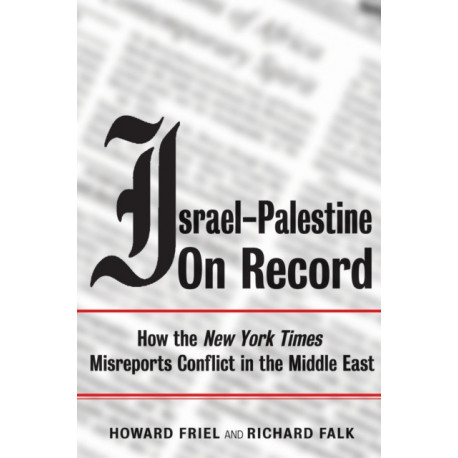 Israel-Palestine on Record: How the New York Times Misreports Conflict in the Middle East