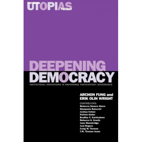 The Deepening Democracy: Institutional Innovations in Empowered Participatory Governance