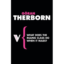 What Does the Ruling Class Do When It Rules?: State Apparatuses and State Power under Feudalism, Capitalism and Socialism