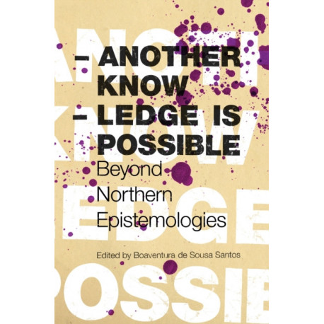 Another Knowledge Is Possible: Beyond Northern Epistemologies