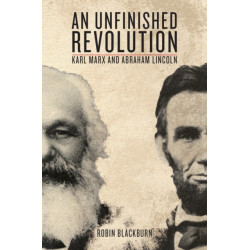 An Unfinished Revolution: Karl Marx and Abraham Lincoln