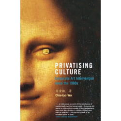 Privatising Culture: Corporate Art Intervention since the 1980s
