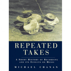 Repeated Takes: A Short History of Recording and its Effects on Music