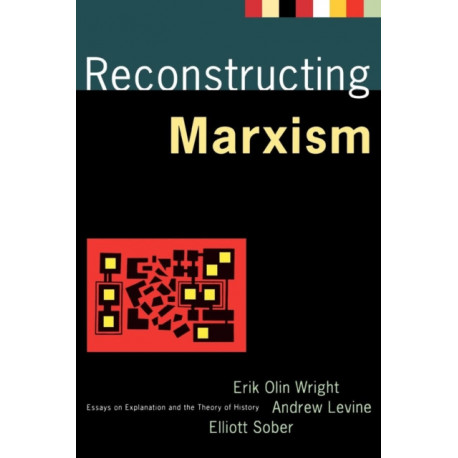 Reconstructing Marxism: Essays on Explanation and the Theory of History
