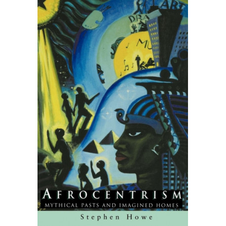 Afrocentrism: Mythical Pasts and Imagined Homes