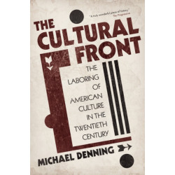 The Cultural Front: The Laboring of American Culture in the Twentieth Century