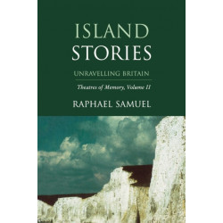 Island Stories: Unravelling Britain: Theatres of Memory, Volume II