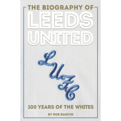 The Biography of Leeds: The Story of the Whites