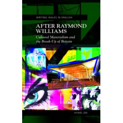 After Raymond Williams: Cultural Materialism and the Break-up of Britain